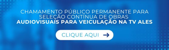 Chamamento público para veiculação de conteúdos audiovisuais na TV Ales